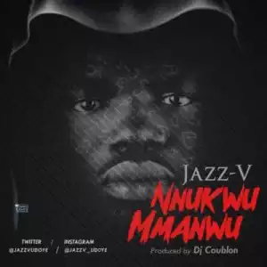 Jazz V - Nnukwu Mmanwu (Prod By Dj Coublon)